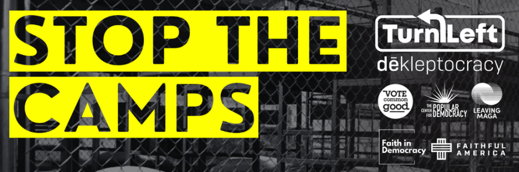 A black-and-white image of a chain-link fence with empty metal bunk beds behind it. Overlaid in large bold yellow text are the words “STOP THE CAMPS.” The Turn Left logo appears in the upper right alongside the logos of partner organizations: dēkleptocracy, Vote Common Good, The Center for Popular Democracy, Leaving MAGA, Faith in Democracy, and Faithful America.
